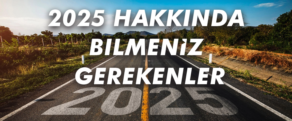 2025 Hakkında Bilmeniz Gerekenler