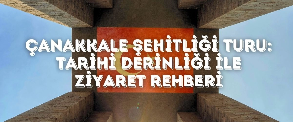 Çanakkale Şehitliği Turu: Tarihi Derinliği ile Ziyaret Rehberi