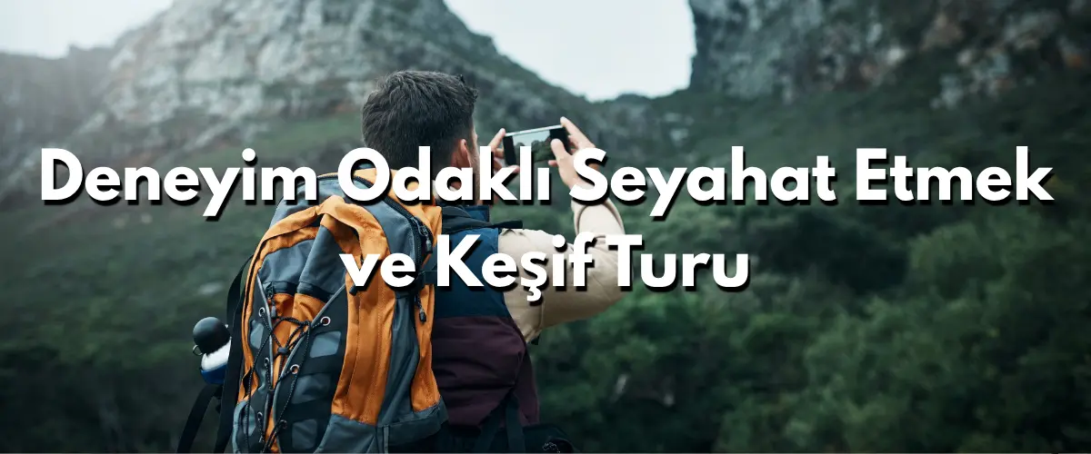 Deneyim Odaklı Seyahat Etmek ve Keşif Turu