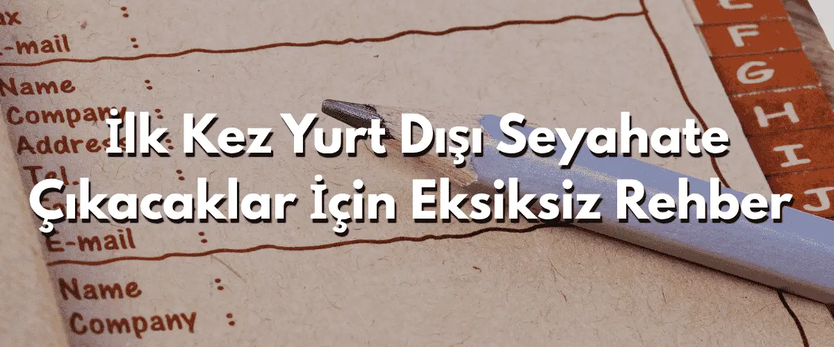 İlk Kez Yurt Dışı Seyahate Çıkacaklar İçin Eksiksiz Rehber