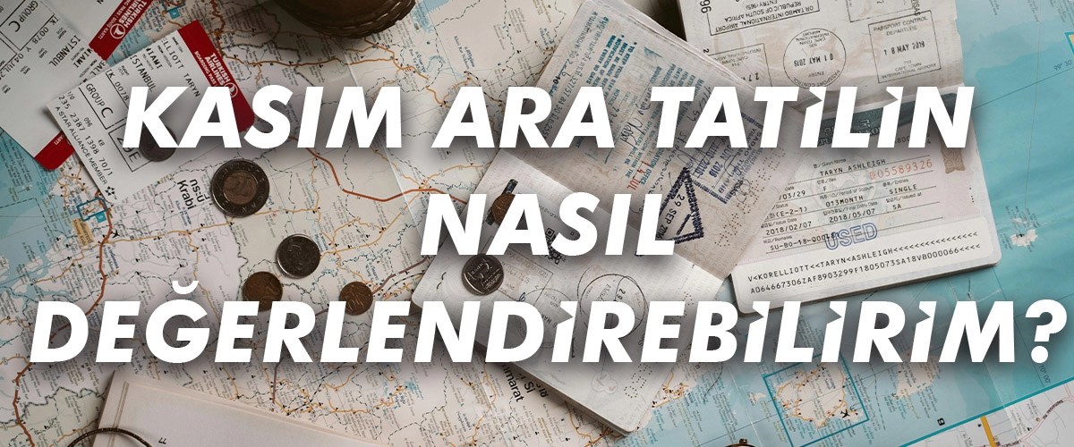 Kasım Ara Tatilini Nasıl Değerlendirebilirim?