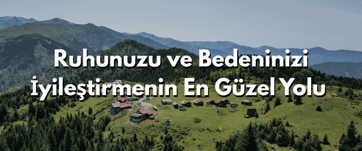 Ruhunuzu ve Bedeninizi İyileştirmenin En Güzel Yolu