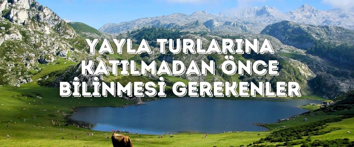 Yayla Turlarına Katılmadan Önce Bilinmesi Gerekenler